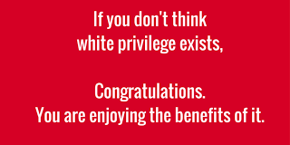 ia41_white-privilege-existsCongratulations-you-are-enjoyingthe-benefits-of-it-1